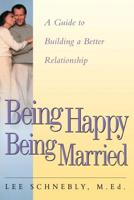 Being Happy Being Married: A Guide to Building a Better Relationship 1555613225 Book Cover