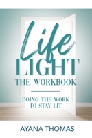 Life Light The Workbook: Doing the Work to Stay Lit 0578610434 Book Cover