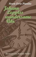 Johann Lepples wundersame Uhr: Märchen illustriert mit acht Linolschnitten von Stefanie Weber 373228252X Book Cover