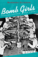 Bomb Girls: Trading Aprons for Ammo 1459731166 Book Cover