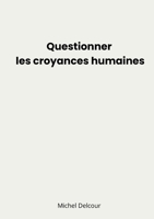 Questionner les croyances humaines (French Edition) 2322869414 Book Cover