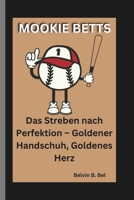 MOOKIE BETTS: Das Streben nach Perfektion – Goldener Handschuh, Goldenes Herz (German Edition) B0DQ5Q6VX5 Book Cover