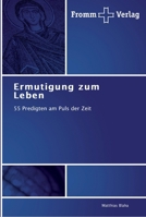 Ermutigung zum Leben: 55 Predigten am Puls der Zeit 3841600964 Book Cover