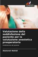 Valutazione della soddisfazione del paziente per la valutazione anestetica preoperatoria 6206984419 Book Cover