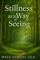 STILLNESS AS A WAY OF SEEING B0FJSC1THX Book Cover