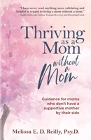 Thriving as a Mom Without a Mom: Guidance for moms who don't have a supportive mother by their side B0C12BW5GW Book Cover
