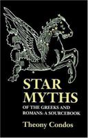 Star Myths of the Greeks and Romans: A Sourcebook Containing the Constellations of Pseudo-Eratoshenes and the Poetic Astronomy of Hyginus 1890482935 Book Cover