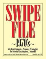 SWIPE FILE 1970's Advertising Campaigns ...: Persuasive Presentations For Powerful Marketing Ideas ... Volume III 147929621X Book Cover