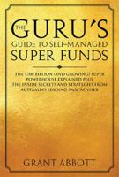 The Guru's Guide to Self-Managed Super Funds: The $700 billion (and growing) Super powerhouse explained plus insider secrets 1925681149 Book Cover