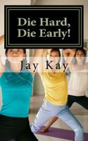 Die Hard, Die Early!: Healing, Self-Help, Vipassana 1539560694 Book Cover