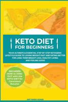 Keto Diet for Beginners: Your Ultimate & Essential Step-by-Step Ketogenic Lifestyle Guide to Losing Weight Fast and Eating Better for Long-Term Weight Loss, Healthy Living and Feeling Good 1793490783 Book Cover