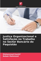 Justiça Organizacional e Satisfação no Trabalho no Sector Bancário do Paquistão (Portuguese Edition) 6207630726 Book Cover