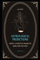365 Day Astrological Predictions: Adopt a Positive Frame of Mind And Succeed B08T4DGFD7 Book Cover