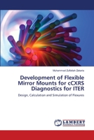 Development of Flexible Mirror Mounts for cCXRS Diagnostics for ITER: Design, Calculation and Simulation of Flexures 3659425699 Book Cover