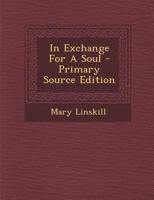 In Exchange For A Soul - Primary Source Edition 1293047325 Book Cover
