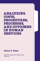 Analyzing Costs, Procedures, Processes, and Outcomes in Human Services: An Introduction 0803947860 Book Cover