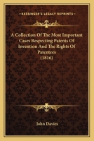 A Collection Of The Most Important Cases Respecting Patents Of Invention And The Rights Of Patentees 1164520350 Book Cover