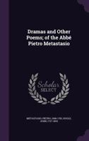Dramas and Other Poems: Of the Abb Pietro Metastasio 1178470172 Book Cover