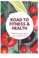 Road to Fitness & Health: Weekly meal plans for a leaner you! : Track And Plan Your Meals Weekly (Food Planner/Shopping list/Recipe/): 110 Pages 1711113174 Book Cover