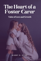 The Heart Of A Foster Carer: Tales of Love and Growth B0BXNMNRJZ Book Cover