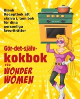 Gör-det-själv-kokbok för Wonder Women: Blank Receptbok att skriva i, tom bok för dina personliga favoriträtter 1802861238 Book Cover