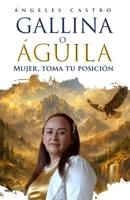 GALLINA O AGUILA: MUJER, TOMA TU POSICION (Spanish Edition) B0GFZT51B5 Book Cover