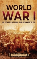 World War I: An Enthralling Guide from Beginning to End B0BCX6NTLV Book Cover