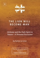 The Lion Will Become Man [ZLS Edition]: Alchemy and the Dark Spirit in Nature-A Personal Encounter 1685031587 Book Cover