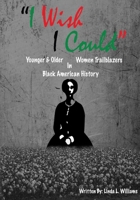 "i Wish I Could": Younger & Older Women Trailblazers in Black American History 1523242485 Book Cover