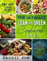 The Ultimate Lean and Green Cookbook 2021: 500+ Lean & Green Meals and Fueling Snacks to enjoy Everyday. The Most Comprehensive Cookbook to Make Weight Loss and Fat Burning Easy for lifelong results 1801901589 Book Cover