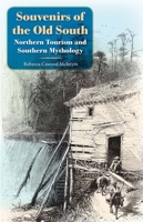 Souvenirs of the Old South: Northern Tourism and Southern Mythology 0813054141 Book Cover