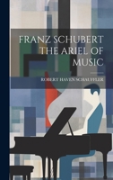 Franz Schubert the Ariel of Music 1021217913 Book Cover