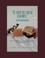 “El Arte De Crear Jabones” artesanales (Spanish Edition) B0FCYYGMNP Book Cover