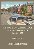 History of Cambridge, Massachusetts. 1630-1877: With a Genealogical Register; Volume 1 3849677222 Book Cover
