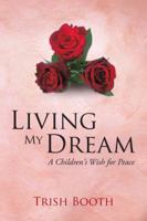 Living My Dream: A Children's Wish for Peace 1491887575 Book Cover
