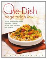 One-Dish Vegetarian Meals: 150 Easy, Wholesome, and Delicious Soups, Stews, Casseroles, Stir-Fries, Pastas, Rice Dishes, Chilis, and More 1558323708 Book Cover