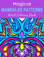 Magical Mandalas Patterns Adult Coloring Book: 50 Magical Mandalas flowers| An Adult Coloring Book with Fun, Easy, and Relaxing Mandalas Stress Relief, Meditation, Happiness and Relaxation B08ZDB8NYC Book Cover