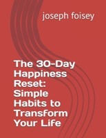 The 30-Day Happiness Reset: Simple Habits to Transform Your Life B0FLVQDMS4 Book Cover