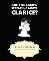 Are the Lamps Screaming Meow Clarice?: Notebooks are a very essential part for taking notes, as a diary, writing thoughts and inspirations, tracking your goals, for homework, planning and organizing. 1699316090 Book Cover