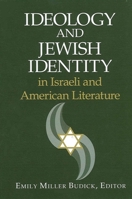Ideology and Jewish Identity in Israeli and American Literature (S U N Y Series in Modern Jewish Literature and Culture) 0791450686 Book Cover