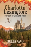 Charlotte Lexington: Dungeon of Unknown Doom 1955656339 Book Cover