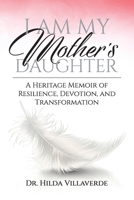 I Am My Mother's Daughter: A Heritage Memoir of Resilience, Devotion, and Transformation B0F6VQWLFB Book Cover