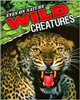 Eyes on Nature Wild Creatures (Eyes on Nature) 1936216124 Book Cover