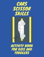 Cars Scissor Skills: Activity Book For Kids B08WZFTXTF Book Cover