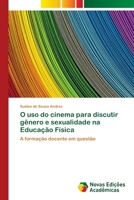 O uso do cinema para discutir gênero e sexualidade na Educação Física 6139638534 Book Cover