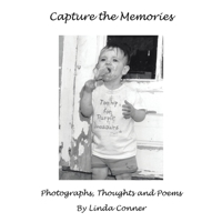 Capture the Memories: Photographs, Thoughts and Poems 1418489042 Book Cover