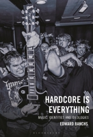 Hardcore Is Everything: Music, Identities and Ideologies (Extreme Sounds Studies: Global Socio-Cultural Explorations) 1666969206 Book Cover