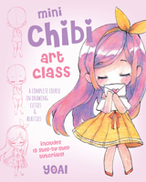 Mini Chibi Art Class: A Complete Course in Drawing Chibi Cuties and Beasties 1631067176 Book Cover