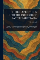 Three Expeditions Into the Interior of Eastern Australia 1023148986 Book Cover