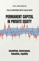 Permanent Capital in Private Equity: Incentives, Governance, Valuation, Liquidity B0GCDCWRDZ Book Cover